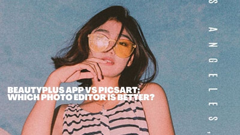 BeautyPlus app VS Picsart: Which photo editing app is Better?