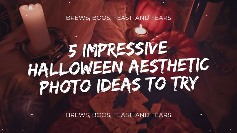 5 Impressive Halloween Aesthetic Photo Ideas to Try