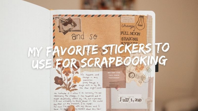 My Favorite Stickers to use for Scrapbooking