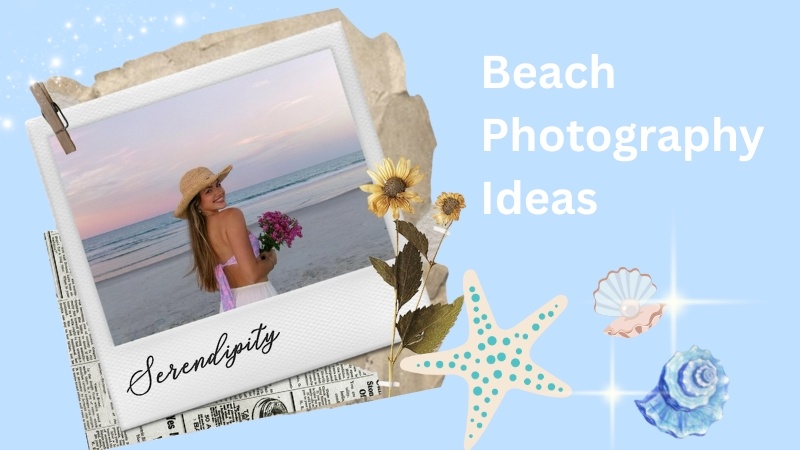 12 Beach Photography Ideas for Your Next Seaside Trip